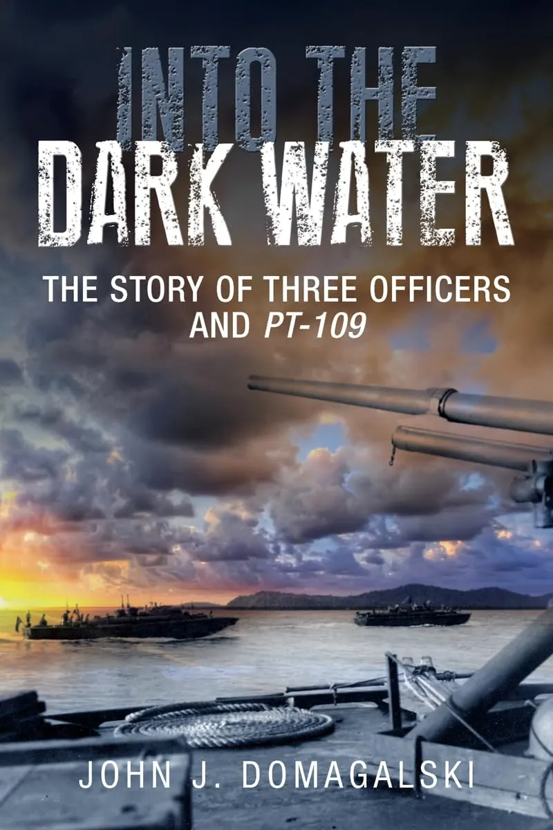 Into the Dark Water: The Story of Three Officers and PT-109 Hardcover  May 1, 2014
