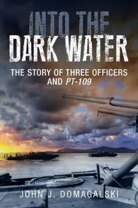 Into the Dark Water: The Story of Three Officers and PT-109 Hardcover  May 1, 2014