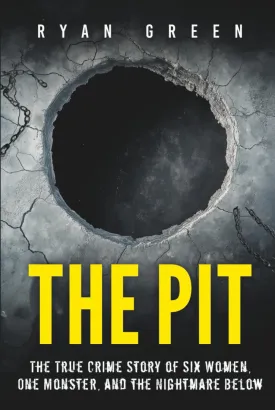 The Pit: The True Crime Story of Six Women, One Monster, and the Nightmare Below Hardcover  May 12, 2025